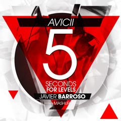 Avicii - 5 Seconds For Levels (Javier Barroso Mashup) FREE DOWNLOAD.