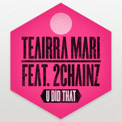 Teairra Mari - U Did That (Remix) (ft. 2 Chainz)