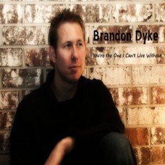 You're the One I Can't Live Without- Brandon Dyke( Final Master by Andy VanDette)
