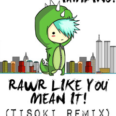 Rawr Like You Mean It! (Tisoki - Rawr Doesn't Mean I Love You In Dinosaur Dubstep Mix)