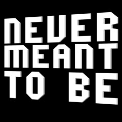Never Meant To Be