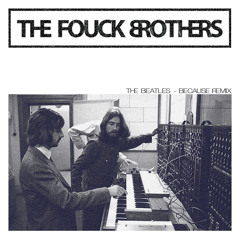 "Because"-The Beatles (The Fouck Brothers Remix)