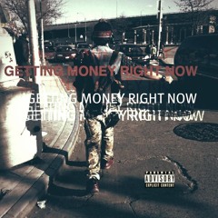 GETTING MONEY RIGHT NOW