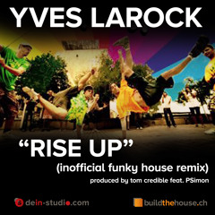 Yves larock rise up (inofficial funky house remix) produced by tom credible feat. PSimon