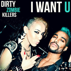 DIRTY ZOMBIE KILLERS - I WANT U