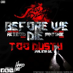 Too Dusty feat. Malicia Gil - Before we die - OUT NOW!!!!