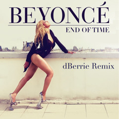 Beyonce - End of time (dBerrie Remix)