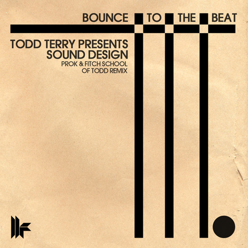 Todd Terry Presents Sound Design - Bounce To The Beat - Prok & Fitch Remix - Out Now