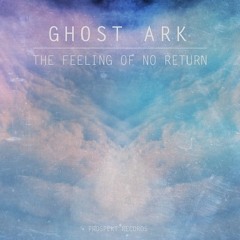 Ghost Ark - The Feeling Of No Return (EPLP Remix) Prospekt Records OUT NOW