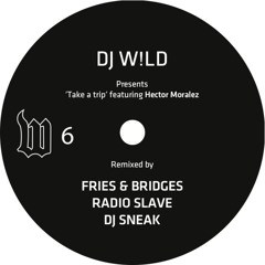 DJ W!LD feat. Hector Moralez - Take A Trip (Original Mix) (The W Label) (W06)