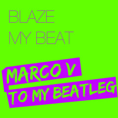 Blaze -  My Beat (Marco V To My Beatleg)