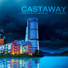 Rameses B and Ocean Replay - Castaway ft. Charlotte
