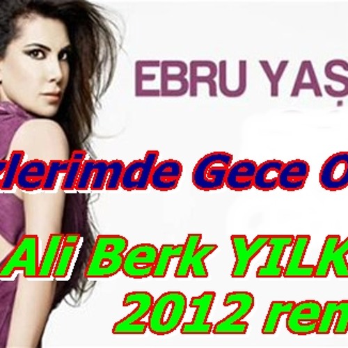 Stream Ebru Yaşar - Gözlerimde Gece Oldu ( Dj Ali Berk Yılkın ) 2012 club  ReMİX by Dj Ali Berk Yılkın - III | Listen online for free on SoundCloud