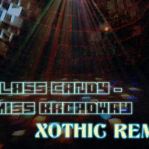 Stream Glass Candy Miss Broadway (Xothic Disco Moombahton Groove