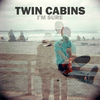 Twin Cabins - I'm Sure