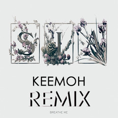 Sia - Breathe Me (KEEMOH Remix)