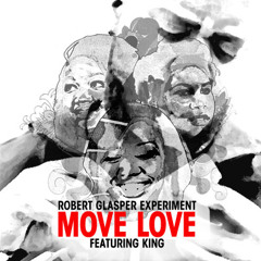 Robert Glasper Experiment feat King - Move love (Cosa Nostra beatdown refix)