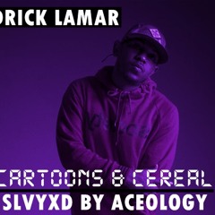 Kendrick Lamar - Cartoons & Cereal (Slvyxd)