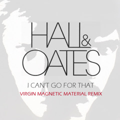 Hall & Oates - I Can't Go for That (Virgin Magnetic Material Remix)