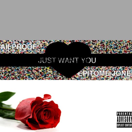 F̶A̶I̶L̶PROOF - Just Want You (By: Epitome Jones, Julius Greene, & VINCEBRACY.COM)
