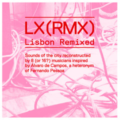 LX(RMX) Lisbon Remixed