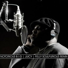 Notorius B.I.G - Juicy - Felly Soulfurious 2012 Remix