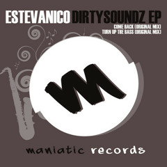 Estevanico - Turn Up The Bass (Original Mix) [DirtySoundz EP] [Maniatic Records]