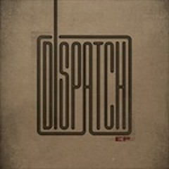 DISPATCH EP - Select Tracks