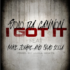 Solo Da Cannon Feat. Mike Zombie & Shad Dolla - I Got It (Prod. By Jahlil Beats)