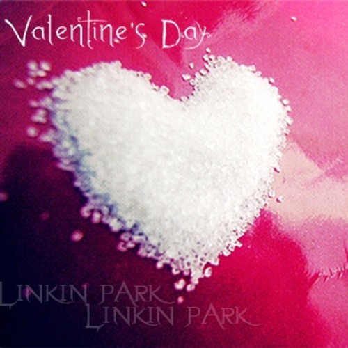 VALENTINE'S DAY linkin park--by tuTs