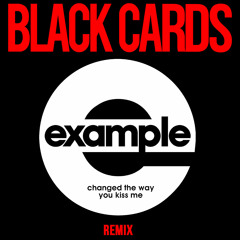 Example - Changed The Way You Kiss Me (Black Cards Remix)