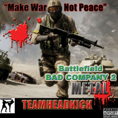 Battlefield Bad Company 2 Rock Song - "Make War Not Peace"