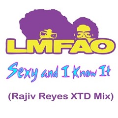 LMFAO - Sexy and I Know It (Rajiv Reyes XTD Mix)