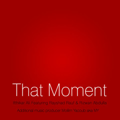 That Moment (Version2) - Feat. Rayshad Rauf, Rizwan Abdulla and MY