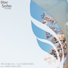 The Noble Six - Last Departures (Preview) [OUT NOW ON BLUE SOHO RECORDINGS!]