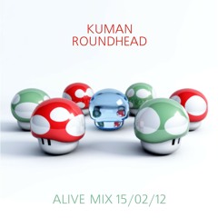 Kuman & Roundhead - Alive mix 15/02/12