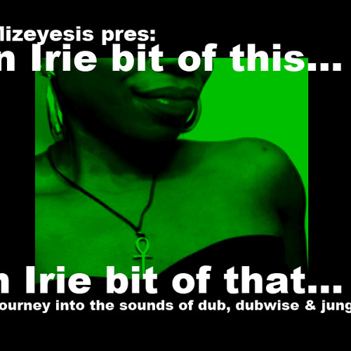 Mizeyesis pres: An irie bit of this.. An irie bit of that..: a dub, dubwise, & jungle mix (Feb 2012)