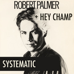 Robert Palmer - You Are In My System (Hey Champ "Systematic" Edit)
