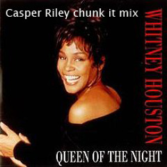 Queen Of The Night - Whitney Houston (Casper Riley Chunk It Mix)