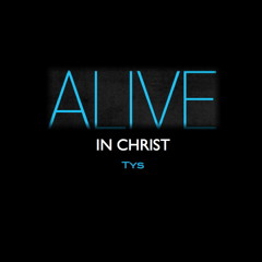 Alive in Christ (Tys)