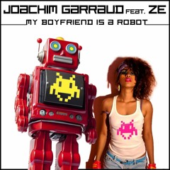Joachim Garraud feat. Ze - My Boyfriend Is A Robot (Ido Shoam Remix) OUT NOW!! Zemixx Records