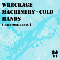 Wreckage Machinery-Cold Hands  ( Saintone aka PST rmx. )