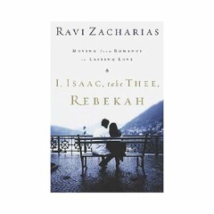 I, Isaac, Take Thee Rebekah - Ravi Zacharias