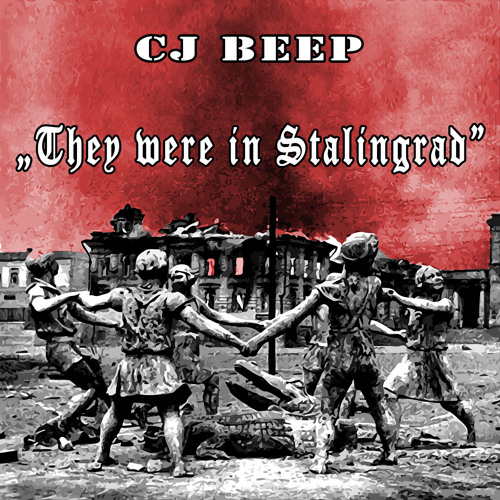 Cj_BEEP - They Were in Stalingrad