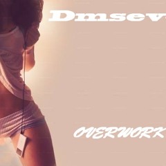 Dmseven – Overwork (Original Mix)
