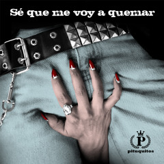 PITUQUITOS - Se Que Me Voy A Quemar