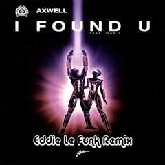 Axwell - I Found U (Eddie Le Funk Bootleg Mix)