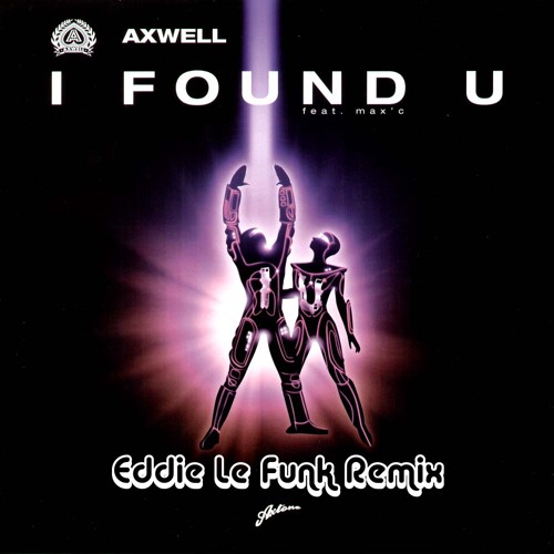 Axwell - I Found U (Eddie Le Funk Bootleg Mix)