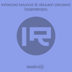 Infected Bounce & Oblivion Project - Teardrops (Original Mix) [Out Now]