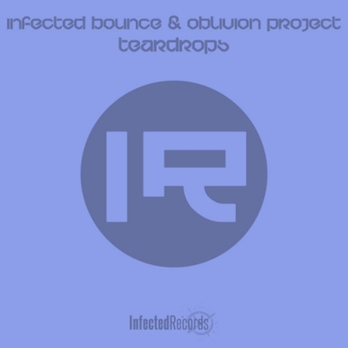 Infected Bounce & Oblivion Project - Teardrops (Original Mix) [Out Now]
